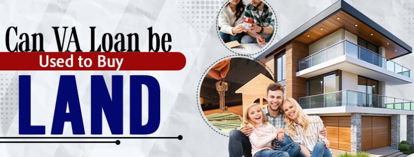 Can VA Loan Be Used to Buy Land