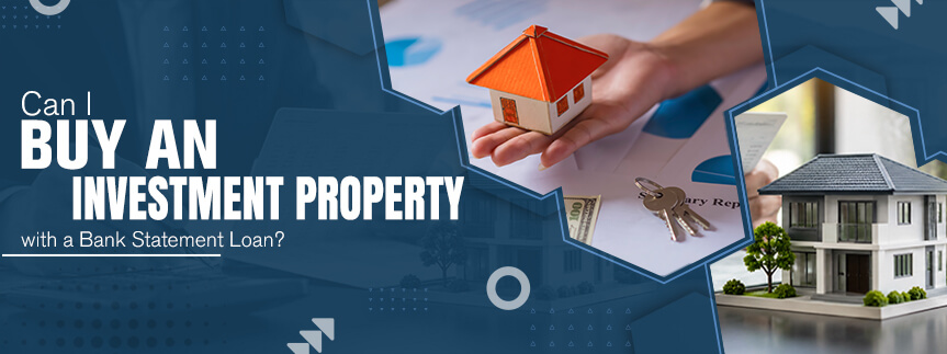 Can I Use a Bank Statement Loan for an Investment Property?