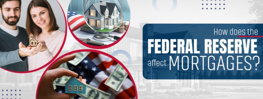 How Does the Federal Reserve Affect Mortgages
