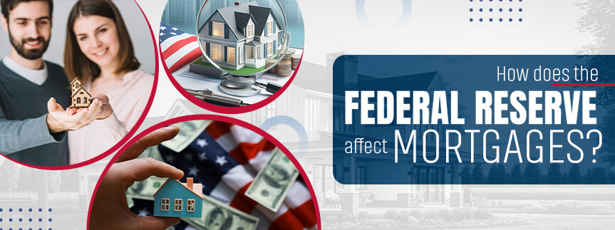 How Does the Federal Reserve Affect Mortgages